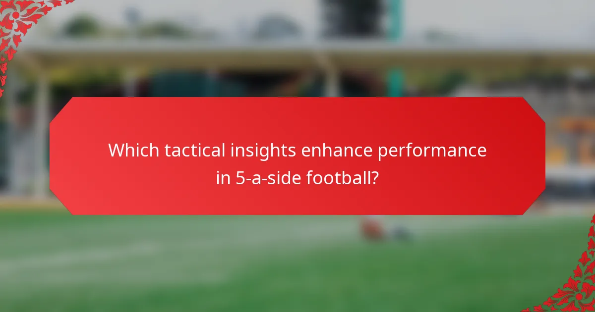 Which tactical insights enhance performance in 5-a-side football?